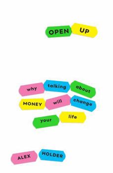 Paperback Open Up: Why Talking about Money Will Change Your Life Book