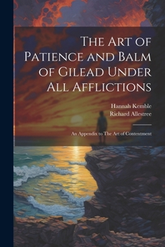 Paperback The art of Patience and Balm of Gilead Under all Afflictions; an Appendix to The art of Contentment Book