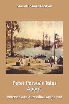 Peter Parley's Tales About America and Australia: Large Print