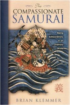 Paperback The Compassionate Samurai: Being Extraordinary in an Ordinary World Book