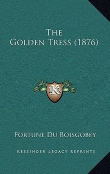 Paperback The Golden Tress (1876) Book