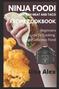 Paperback Ninja Foodi Chicken Meat and Taco Recipe Cookbook: Beginners Guide To Cooking Crispy Delicious Food Book