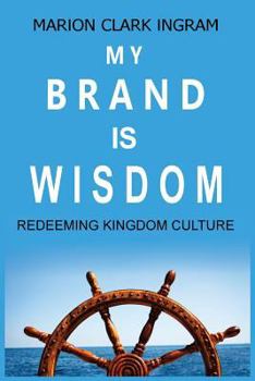 Paperback My Brand is Wisdom: Redeeming Kingdom Culture Book