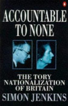 Paperback Accountable to none: The Tory nationalization of Britain Book