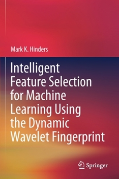 Paperback Intelligent Feature Selection for Machine Learning Using the Dynamic Wavelet Fingerprint Book