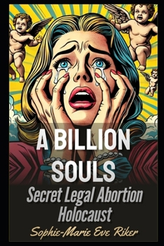 A Billion Souls: Secret Legal Abortion Holocaust (redpilled revolutionary civil rights for men (satire))