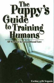 Paperback The Puppies Guide To Human Training: All We Need Is Unconditional Love Book