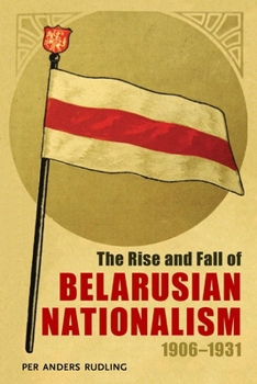 Paperback The Rise and Fall of Belarusian Nationalism, 1906-1931 Book