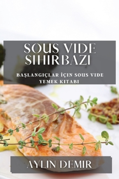Paperback Sous Vide Sihirbazı: Başlangıçlar İçin Sous Vide Yemek Kitabı [Turkish] Book