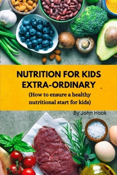 Paperback Nutrition for Kids Extra -Ordinary: How to ensure a healthy nutritional start for kids [Large Print] Book