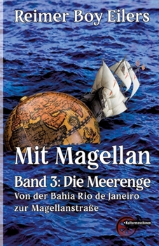 Mit Magellan - Band 3: Die Meerenge: Von der Bahia Rio de Janeiro zur Magellanstraße (German Edition)