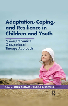 Hardcover Adaptation, Coping, and Resilience in Children and Youth: A Comprehensive Occupational Therapy Approach Book