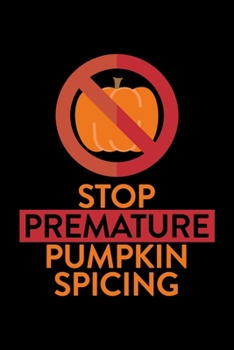 Paperback Stop Premature Pumpkin Spicing: College Ruled Lined Writing Notebook Journal, 6x9, 120 Pages Book