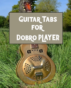 Paperback Guitar Tabs for Dobro PLAYER: Amazing Guitar Tabs for all Dobro PLAYERS, write your own rock music Book