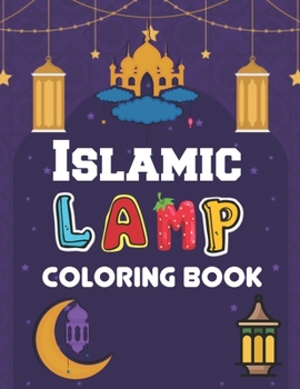 Paperback Islamic Lamp Coloring Book: A Ramadan Coloring book for Muslim Children Kids Islam Activity Book