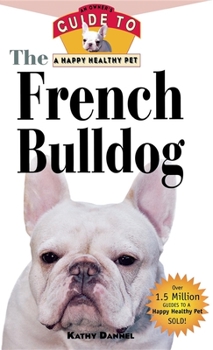 Hardcover The French Bulldog: An Owner's Guide to a Happy Healthy Pet Book