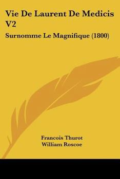 Paperback Vie De Laurent De Medicis V2: Surnomme Le Magnifique (1800) [French] Book