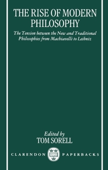 The Rise of Modern Philosophy: The Tension Between the New and Traditional Philosophies from Machiavelli to Leibniz