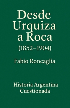 Paperback Historia Argentina Cuestionada "De Urquiza a Roca" (1852 - 1904) [Spanish] Book