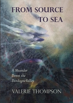 Paperback From Source to Sea: A Meander Down the Dordogne Valley Book