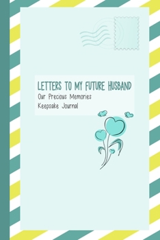 Paperback Letters to My Future Husband, Our Precious Memories, Keepsake Journal: Romantic Gifts for Him Book