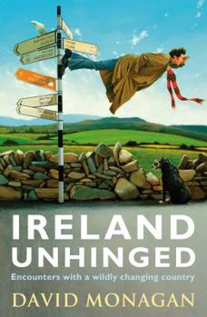 Paperback Ireland Unhinged: Encounters with a Wildly Changing Country Book