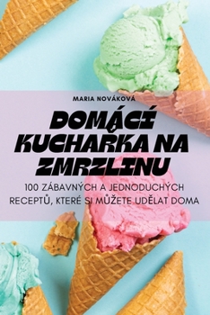 Paperback Domácí KuchaŘka Na Zmrzlinu [Czech] Book