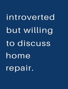 Paperback Introverted But Willing To Discuss Home Repair: Blank Notebook 8.5x11 100 pages Scrapbook Sketch NoteBook Book
