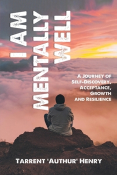 Paperback I Am Mentally Well - A Journey of Self-Discovery, Acceptance, Growth and Resilience Book