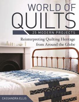 Paperback World of Quilts: 25 Modern Projects: Reinterpreting Quilting Heritage from Around the Globe Book