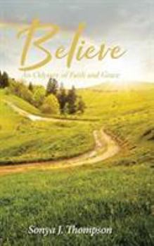 Hardcover Believe: An Odyssey of Faith and Grace Book