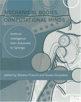Paperback Mechanical Bodies, Computational Minds: Artificial Intelligence From Automata To Cyborgs Book