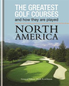 The Greatest Golf Courses and How They Are Played: North America