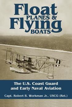 Hardcover Float Planes & Flying Boats: The U.S. Coast Guard and Early Naval Aviation Book