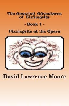 Paperback The Amazing Adventures of Fizzlegrits - Book1 - Fizzlegrits at the Opera Book