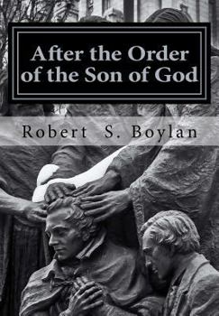 Paperback After the Order of the Son of God: The Biblical and Historical Evidence for Latter-day Saint Theology of the Priesthood Book