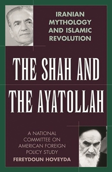 Hardcover The Shah and the Ayatollah: Iranian Mythology and Islamic Revolution Book