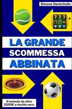 Paperback La Grande Scommessa Abbinata: Il metodo da oltre 2000 a rischio zero. [Italian] Book