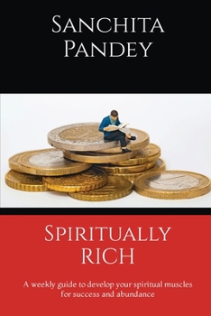 Paperback Spiritually Rich - A weekly guide to develop your spiritual muscles for success and abundance Book