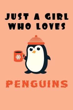 Just A Girl Who Loves Penguins: A Nice Gift Idea For Penguin Lovers Boy Girl Funny Birthday Gifts Journal Lined Notebook 6x9 120 Pages