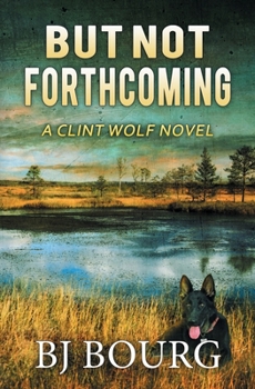 But Not Forthcoming: A Clint Wolf Novel (Clint Wolf Mystery Series)