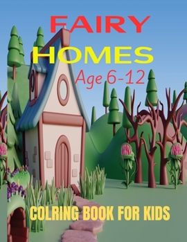 Paperback Fairy Homes Coloring Book For Kids: Whimsical World of Fairies: Coloring their Homes Book