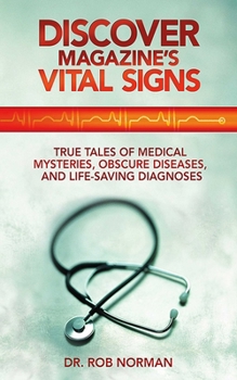 Paperback Discover Magazine's Vital Signs: True Tales of Medical Mysteries, Obscure Diseases, and Life-Saving Diagnoses Book