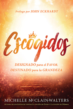 Paperback Escogidos: Designado Para El Favor, Destinado Para La Grandeza / Chosen: Appoint Ed for Favor, Destined for Greatness [Spanish] Book