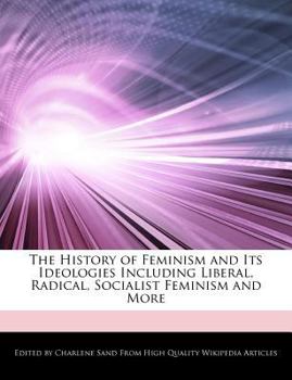 The History of Feminism and Its Ideologies Including Liberal, Radical, Socialist Feminism and More