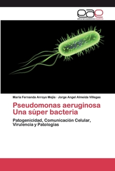 Paperback Pseudomonas aeruginosa Una súper bacteria [Spanish] Book
