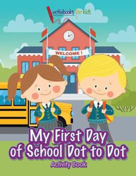 Paperback My First Day of School Dot to Dot Activity Book