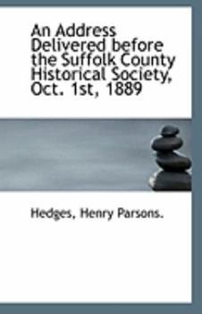 An Address Delivered Before the Suffolk County Historical Society, Oct 1st 1889