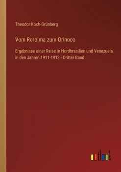 Paperback Vom Roroima zum Orinoco: Ergebnisse einer Reise in Nordbrasilien und Venezuela in den Jahren 1911-1913 - Dritter Band [German] Book