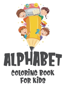 Paperback Alphabet Coloring Book For Kids: Back To School Coloring and Activity Sheets, Handwriting Practice Pages And Alphabet Learning Workbook Book